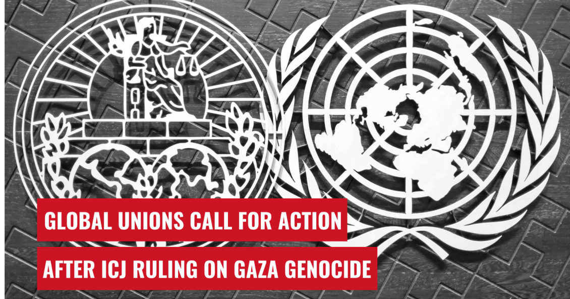Global Unions Call for Unified Action Following ICJ Ruling on Gaza Genocide Case